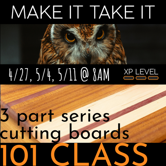 Woodworking 101 Class - Cutting Boards - starts April 27th @ 8am